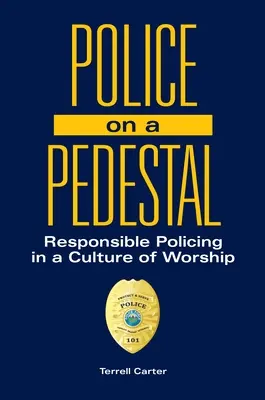 La policía en un pedestal: Policía responsable en una cultura de culto - Police on a Pedestal: Responsible Policing in a Culture of Worship