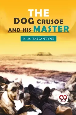 El perro Crusoe y su amo - The Dog Crusoe and his Master