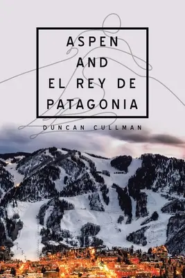 Aspen y el Rey de la Patagonia - Aspen and El Rey De Patagonia