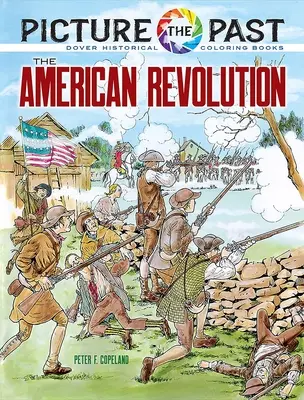 Imagina el pasado: La Revolución Americana: Libro histórico para colorear - Picture the Past: The American Revolution: Historical Coloring Book