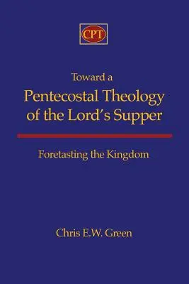 Hacia una teología pentecostal de la Cena del Señor: El anticipo del Reino - Toward a Pentecostal Theology of the Lord's Supper: Foretasting the Kingdom