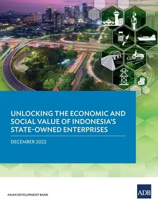 Liberar el valor económico y social de las empresas estatales de Indonesia - Unlocking the Economic and Social Value of Indonesia's State-Owned Enterprises