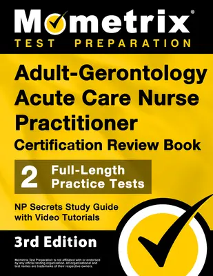 Libro de Repaso para la Certificación de Enfermera Especialista en Cuidados Agudos Gerontológicos para Adultos - 2 Exámenes Prácticos Completos, Guía de Estudio NP Secrets con Video Tutoriales: - Adult-Gerontology Acute Care Nurse Practitioner Certification Review Book - 2 Full-Length Practice Tests, NP Secrets Study Guide with Video Tutorials: