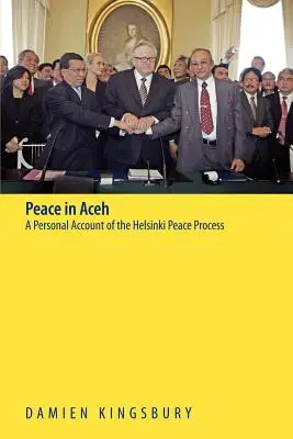 Paz en Aceh: Un relato personal del proceso de paz de Helsinki - Peace in Aceh: A Personal Account of the Helsinki Peace Process