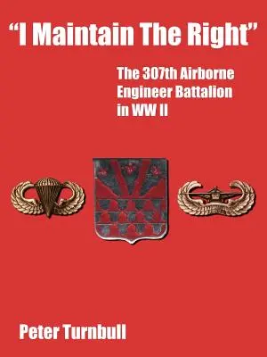 Mantengo el derecho: El 307º Batallón Aerotransportado de Ingenieros en la Segunda Guerra Mundial - I Maintain the Right: The 307th Airborne Engineer Battalion in WW II