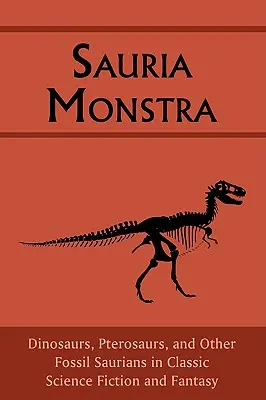 Sauria Monstra: Dinosaurios, pterosaurios y otros saurios fósiles en la ciencia ficción y la fantasía clásicas - Sauria Monstra: Dinosaurs, Pterosaurs, and Other Fossil Saurians in Classic Science Fiction and Fantasy