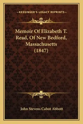 Memorias de Elizabeth T. Read, de New Bedford, Massachusetts (1847) - Memoir Of Elizabeth T. Read, Of New Bedford, Massachusetts (1847)