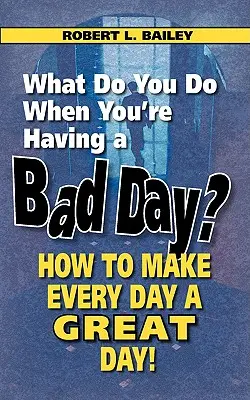 ¿Qué hacer cuando se tiene un mal día? Cómo hacer de cada día un gran día - What Do You Do When You're Having a Bad Day? How to Make Every Day a Great Day!