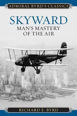 Skyward: El dominio del hombre sobre el aire - Skyward: Man's Mastery of the Air