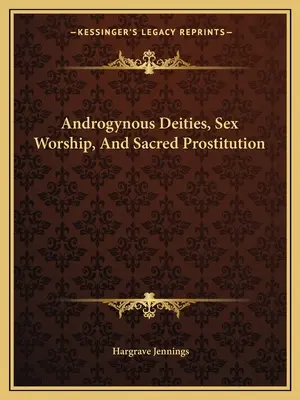 Deidades Andróginas, Culto Sexual y Prostitución Sagrada - Androgynous Deities, Sex Worship, And Sacred Prostitution