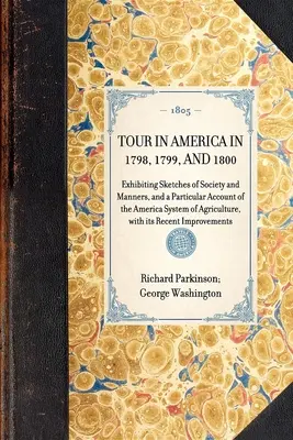 El viaje por América en 1798, 1799 y 1800, con esbozos de la sociedad y las costumbres, y un relato particular del sistema agrícola de América, con - TOUR IN AMERICA IN 1798, 1799, AND 1800 Exhibiting Sketches of Society and Manners, and a Particular Account of the America System of Agriculture, wit