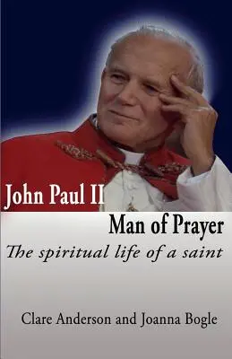 Juan Pablo II, hombre de oración. La vida espiritual de un santo - John Paul II, Man of Prayer. the Spiritual Life of a Saint