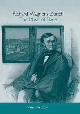 La Zurich de Richard Wagner: La musa del lugar - Richard Wagner's Zurich: The Muse of Place