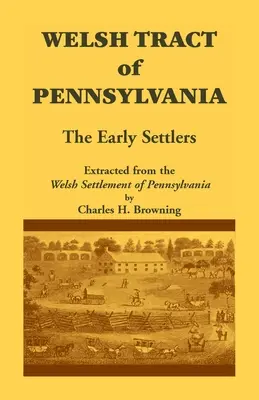 Welsh Tract of Pennsylvania: The Early Settlers (La zona galesa de Pensilvania: los primeros colonos) - Welsh Tract of Pennsylvania: The Early Settlers