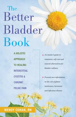 El mejor libro de la vejiga: Un enfoque holístico para curar la cistitis intersticial y el dolor pélvico crónico - The Better Bladder Book: A Holistic Approach to Healing Interstitial Cystitis and Chronic Pelvic Pain