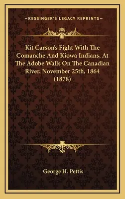 La lucha de Kit Carson con los indios comanches y kiowas, en los muros de adobe del río Canadian, 25 de noviembre de 1864 (1878) - Kit Carson's Fight With The Comanche And Kiowa Indians, At The Adobe Walls On The Canadian River, November 25th, 1864 (1878)