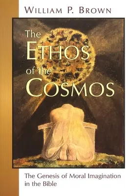 El ethos del cosmos: La génesis de la imaginación moral en la Biblia - The Ethos of the Cosmos: The Genesis of Moral Imagination in the Bible