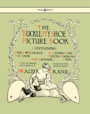 Libro de ilustraciones de Buckle My Shoe - Contiene uno, dos, Buckle My Shoe, una rana de boca ancha, mi madre - Ilustrado por Walter Crane - Buckle My Shoe Picture Book - Containing One, Two, Buckle My Shoe, a Gaping-Wide-Mouth-Waddling Frog, My Mother - Illustrated by Walter Crane