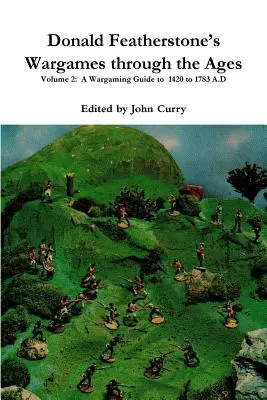 Wargames through the Ages Volume 2: A Wargaming Guide to 1420 to 1783 A.D., de Donald Featherstone. - Donald Featherstone's Wargames through the Ages Volume 2: A Wargaming Guide to 1420 to 1783 A.D