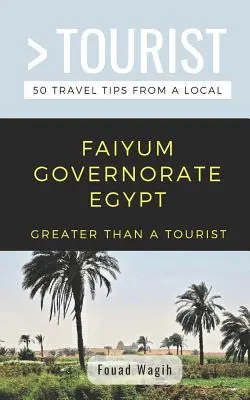 MÁS QUE UN TURISTA - Gobernación de Faiyum Egipto: 50 consejos de viaje de un lugareño - Greater Than a Tourist- Faiyum Governorate Egypt: 50 Travel Tips from a Local