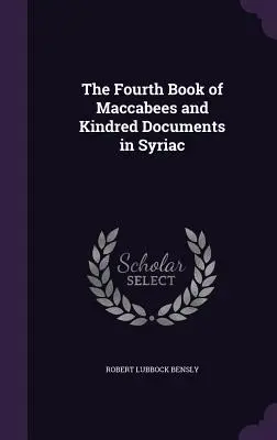 El cuarto libro de los Macabeos y documentos afines en siríaco - The Fourth Book of Maccabees and Kindred Documents in Syriac