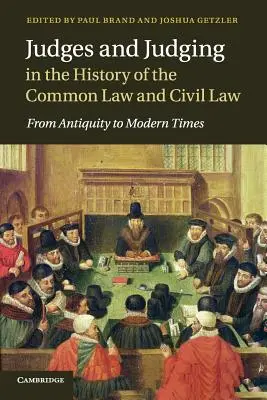 Jueces y Juzgamiento en la Historia del Common Law y del Civil Law: De la Antigüedad a la Edad Moderna - Judges and Judging in the History of the Common Law and Civil Law: From Antiquity to Modern Times