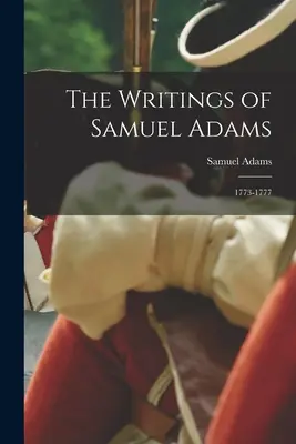 Escritos de Samuel Adams: 1773-1777 - The Writings of Samuel Adams: 1773-1777