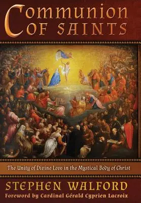 La comunión de los santos: La unidad del amor divino en el cuerpo místico de Cristo - Communion of Saints: The Unity of Divine Love in the Mystical Body of Christ