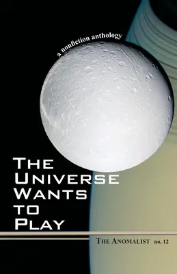 El Universo quiere jugar: El Anomalista 12: Antología de no ficción - The Universe Wants to Play: The Anomalist 12: A Nonfiction Anthology