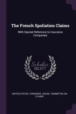 Las reclamaciones francesas por expoliación: Con especial referencia a las compañías de seguros - The French Spoliation Claims: With Special Reference to Insurance Companies