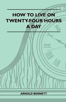 Cómo vivir veinticuatro horas al día - How To Live On Twenty-Four Hours A Day