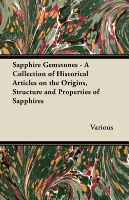 Sapphire Gemstones - Una colección de artículos históricos sobre los orígenes, la estructura y las propiedades de los zafiros - Sapphire Gemstones - A Collection of Historical Articles on the Origins, Structure and Properties of Sapphires