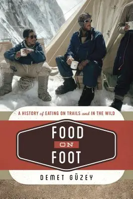 La comida a pie: Historia de la alimentación a pie y en la naturaleza - Food on Foot: A History of Eating on Trails and in the Wild