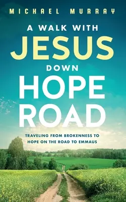 Un paseo con Jesús por el camino de la esperanza: Viajando del quebranto a la esperanza en el camino de Emaús - A Walk With Jesus Down Hope Road: Traveling From Brokenness to Hope on the Road to Emmaus