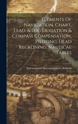 Elementos de navegación, carta, plomo y desviación de la bitácora y compensación de la brújula, pilotaje, cálculo muerto, tablas náuticas - Elements Of Navigation, Chart, Lead, & Log Deviation & Compass Compensation, Piloting, Dead Reckoning, Nautical Tables