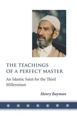 Las enseñanzas de un maestro perfecto: Un santo islámico para el tercer milenio - The Teachings of a Perfect Master: An Islamic Saint for the Third Millennium