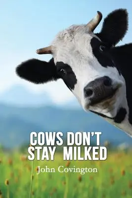 Las vacas no se quedan ordeñadas - Cows Don't Stay Milked