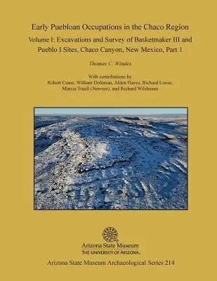 Ocupaciones de los Primeros Pobladores en la Región del Chaco: Volume I, Part 1: Excavations and Survey of Basketmaker III and Pueblo I Sites, Chaco Canyon, New Mexi - Early Puebloan Occupations in the Chaco Region: Volume I, Part 1: Excavations and Survey of Basketmaker III and Pueblo I Sites, Chaco Canyon, New Mexi