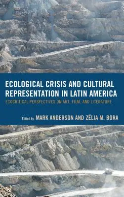 Crisis ecológica y representación cultural en América Latina: Perspectivas ecocríticas sobre arte, cine y literatura - Ecological Crisis and Cultural Representation in Latin America: Ecocritical Perspectives on Art, Film, and Literature