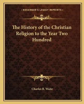 La Historia de la Religión Cristiana hasta el Año Doscientos - The History of the Christian Religion to the Year Two Hundred