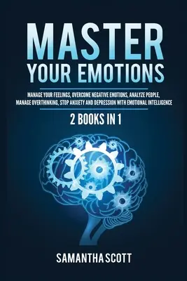 Domine Sus Emociones: 2 Libros en 1: Maneje Sus Sentimientos, Supere Las Emociones Negativas, Analice A Las Personas, Maneje El Pensamiento Excesivo, Detenga La Ansiedad Y La - Master Your Emotions: 2 Books in 1: Manage Your Feelings, Overcome Negative Emotions, Analyze People, Manage Overthinking, Stop Anxiety and