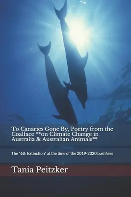 To Canaries Gone By, Poetry from the Coalface **on Climate Change in Australia & Australian Animals**: La 6ª Extinción