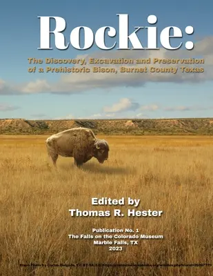 Rockie: El descubrimiento, excavación y conservación de un bisonte prehistórico, Condado de Burnet, Texas - Rockie: The Discovery, Excavation and Preservation of a Prehistoric Bison, Burnet County, Texas