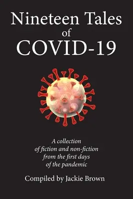 Diecinueve historias de Covid-19: Una colección de ficción y no ficción de los primeros días de la pandemia - Nineteen Tales of Covid-19: A Collection of Fiction and Non-Fiction from the First Days of the Pandemic