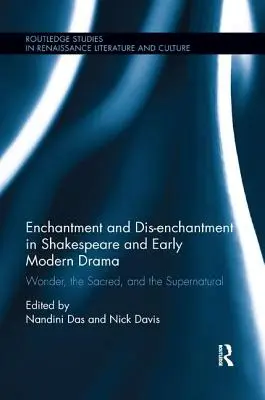 Enchantment and Dis-enchantment in Shakespeare and Early Modern Drama: Lo maravilloso, lo sagrado y lo sobrenatural - Enchantment and Dis-enchantment in Shakespeare and Early Modern Drama: Wonder, the Sacred, and the Supernatural