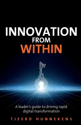 La innovación desde dentro: Guía de líderes para impulsar una rápida transformación digital - Innovation from Within: A Leaders' Guide to Driving Rapid Digital Transformation