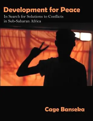 Desarrollo para la paz: En busca de soluciones a los conflictos en el África subsahariana - Development for Peace: In Search for Solutions to Conflicts in Sub-Saharan Africa