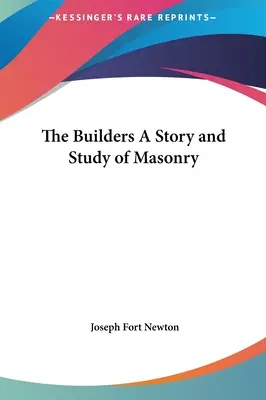 Los Constructores Historia y Estudio de la Masonería - The Builders A Story and Study of Masonry