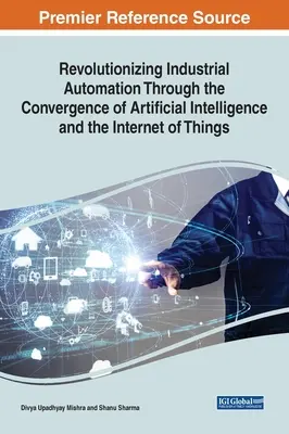 Revolucionando la automatización industrial mediante la convergencia de la inteligencia artificial y el Internet de los objetos - Revolutionizing Industrial Automation Through the Convergence of Artificial Intelligence and the Internet of Things