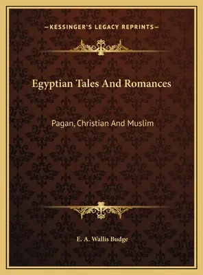 Cuentos y romances egipcios: Paganos, cristianos y musulmanes - Egyptian Tales And Romances: Pagan, Christian And Muslim